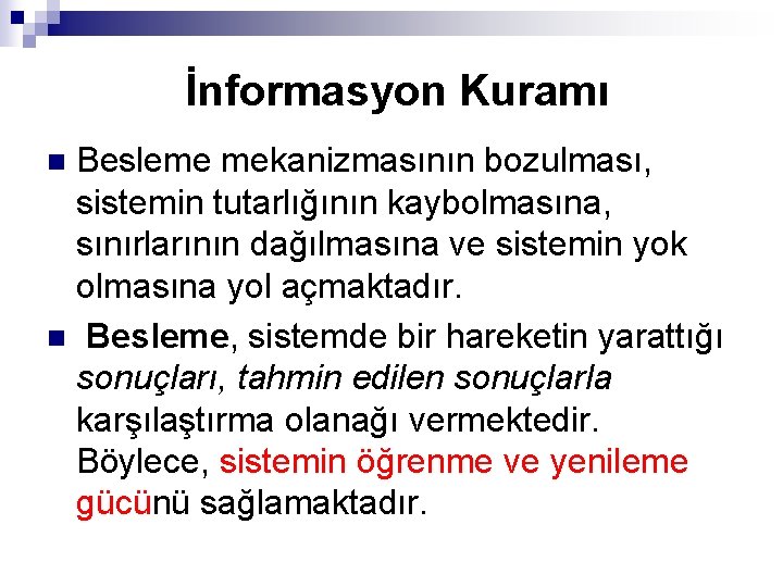 İnformasyon Kuramı Besleme mekanizmasının bozulması, sistemin tutarlığının kaybolmasına, sınırlarının dağılmasına ve sistemin yok olmasına