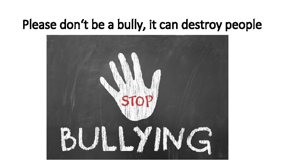 Please don‘t be a bully, it can destroy people 