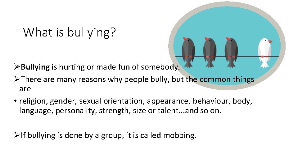 What is bullying? ØBullying is hurting or made fun of somebody. ØThere are many
