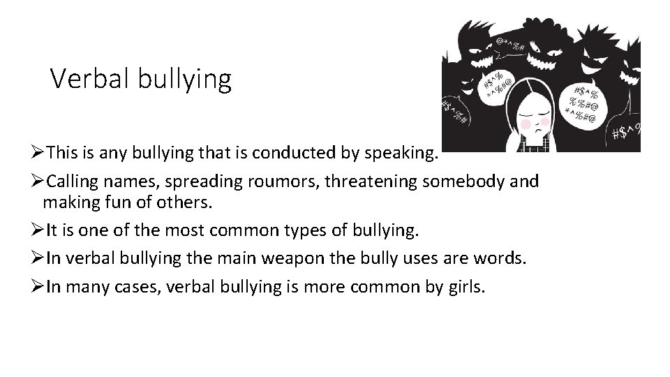 Verbal bullying ØThis is any bullying that is conducted by speaking. ØCalling names, spreading