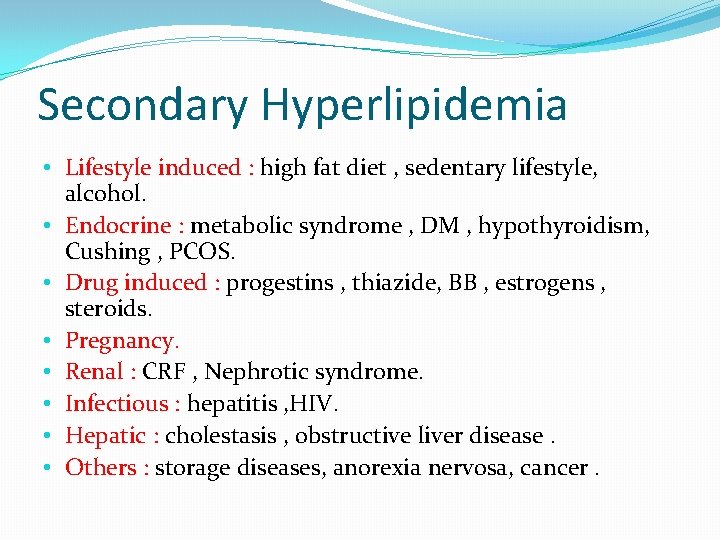 Secondary Hyperlipidemia • Lifestyle induced : high fat diet , sedentary lifestyle, alcohol. •