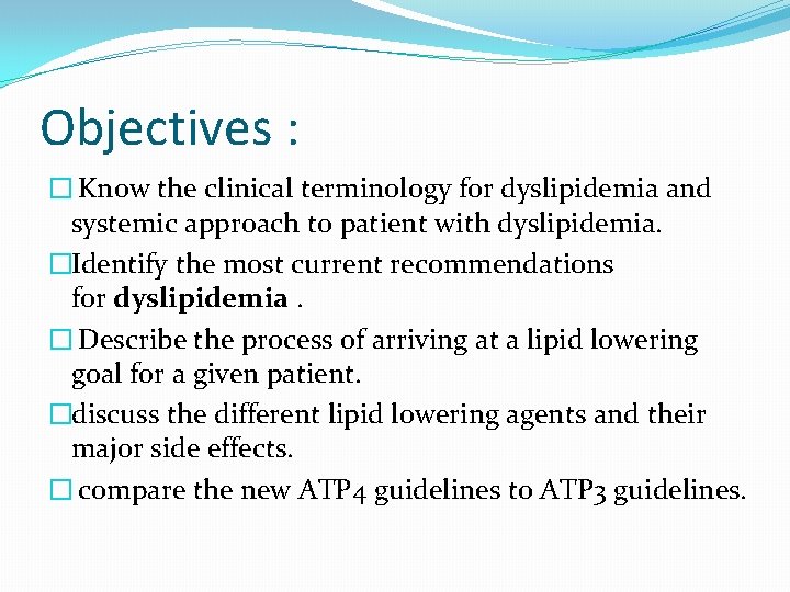 Objectives : � Know the clinical terminology for dyslipidemia and systemic approach to patient