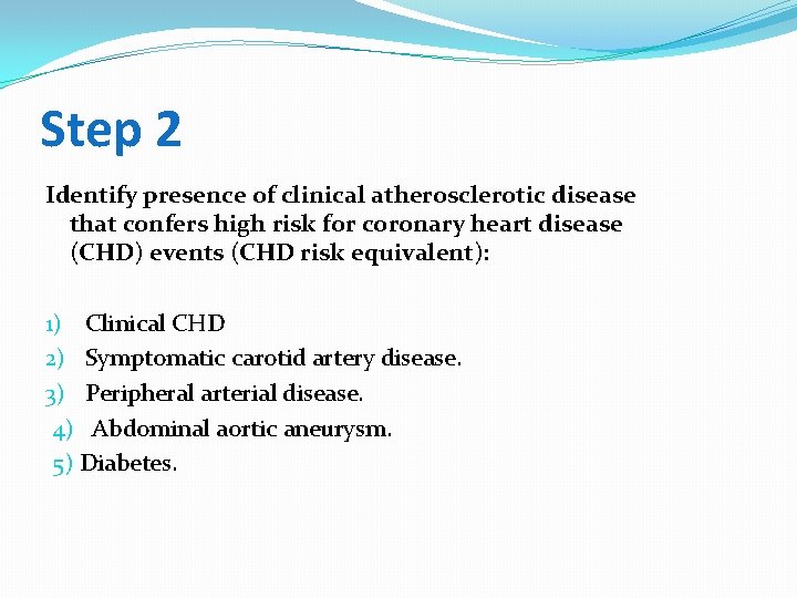 Step 2 Identify presence of clinical atherosclerotic disease that confers high risk for coronary