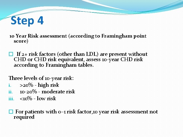 Step 4 10 Year Risk assessment (according to Framingham point score) � If 2+