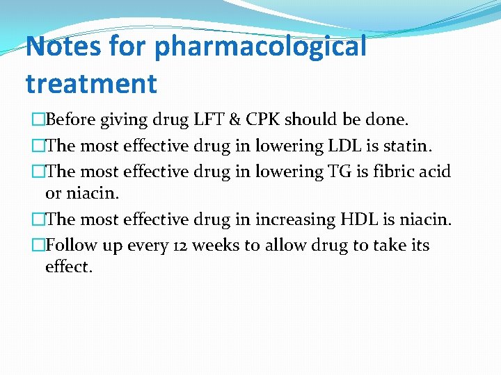 Notes for pharmacological treatment �Before giving drug LFT & CPK should be done. �The