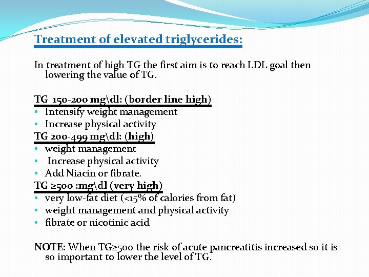 Treatment of elevated triglycerides: In treatment of high TG the first aim is to