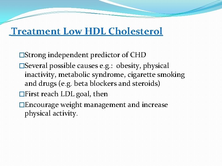 Treatment Low HDL Cholesterol �Strong independent predictor of CHD �Several possible causes e. g.