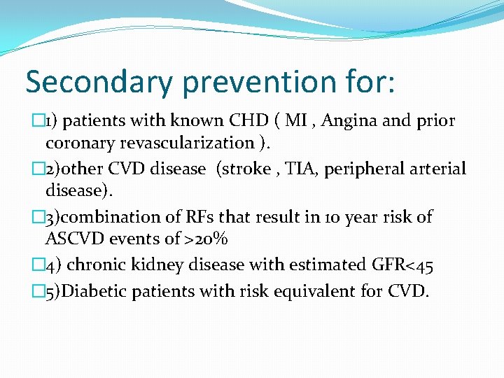Secondary prevention for: � 1) patients with known CHD ( MI , Angina and