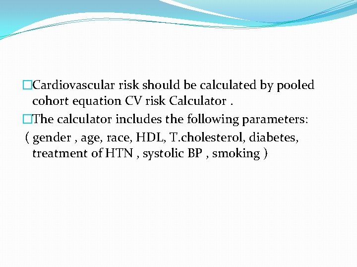 �Cardiovascular risk should be calculated by pooled cohort equation CV risk Calculator. �The calculator