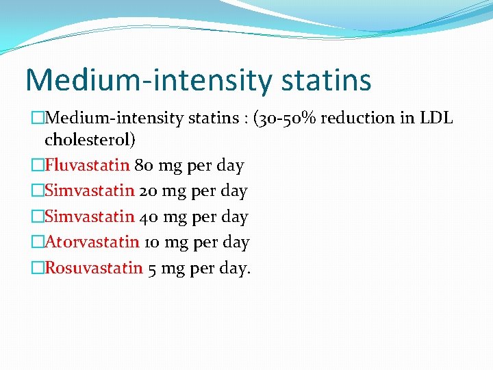 Medium-intensity statins �Medium-intensity statins : (30 -50% reduction in LDL cholesterol) �Fluvastatin 80 mg