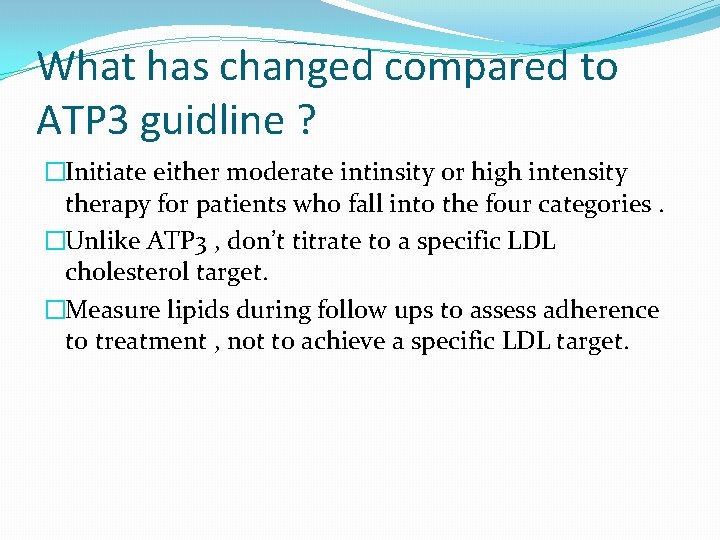 What has changed compared to ATP 3 guidline ? �Initiate either moderate intinsity or