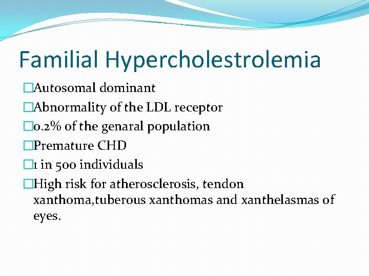 Familial Hypercholestrolemia �Autosomal dominant �Abnormality of the LDL receptor � 0. 2% of the