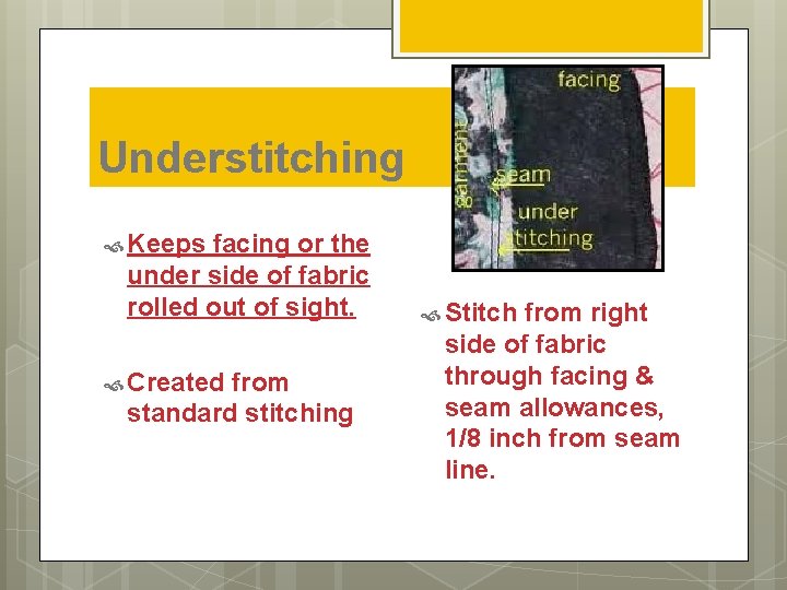 Understitching Keeps facing or the under side of fabric rolled out of sight. Created