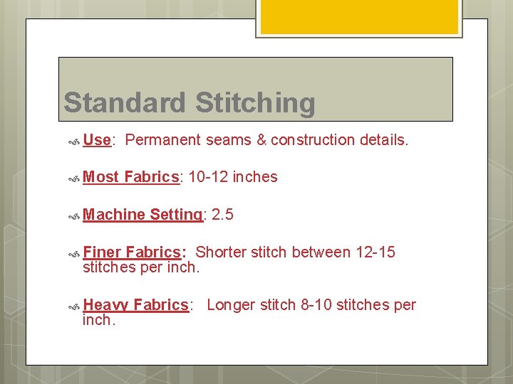 Standard Stitching Use: Permanent seams & construction details. Most Fabrics: 10 -12 inches Machine