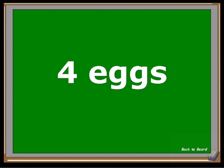 4 eggs Back to Board 