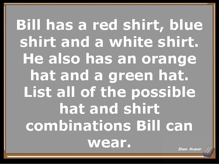 Bill has a red shirt, blue shirt and a white shirt. He also has