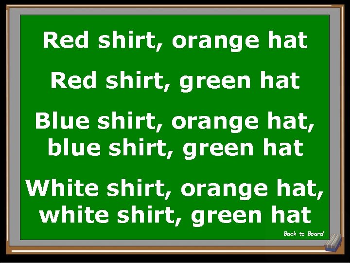 Red shirt, orange hat Red shirt, green hat Blue shirt, orange hat, blue shirt,