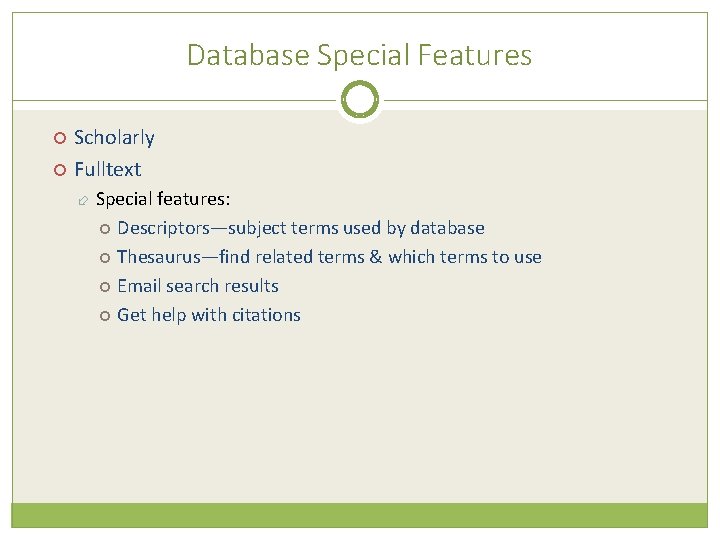Database Special Features Scholarly Fulltext Special features: Descriptors—subject terms used by database Thesaurus—find related