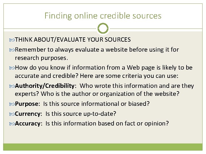 Finding online credible sources THINK ABOUT/EVALUATE YOUR SOURCES Remember to always evaluate a website