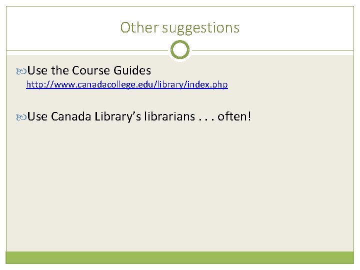 Other suggestions Use the Course Guides http: //www. canadacollege. edu/library/index. php Use Canada Library’s