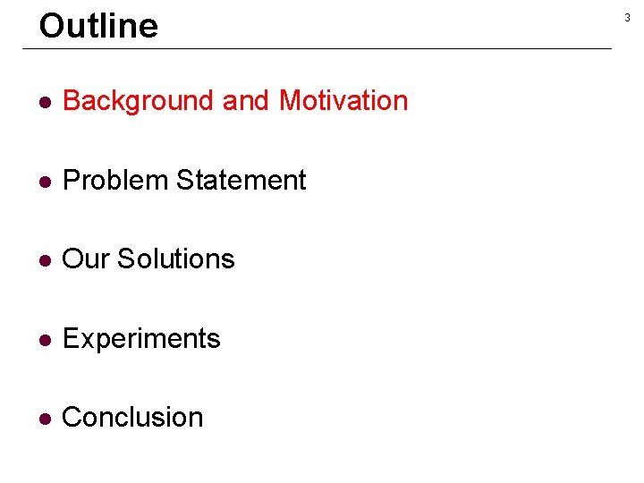 Outline l Background and Motivation l Problem Statement l Our Solutions l Experiments l