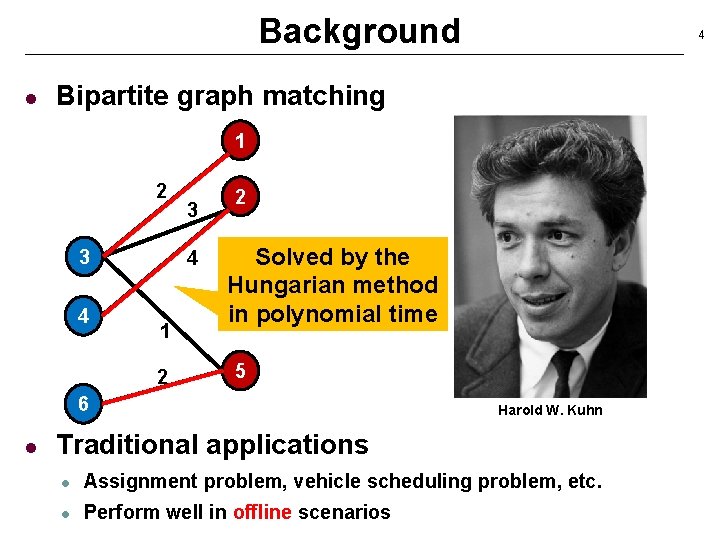 Background l 4 Bipartite graph matching 1 2 3 4 1 2 2 Solved