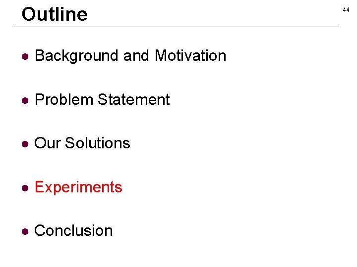 Outline l Background and Motivation l Problem Statement l Our Solutions l Experiments l