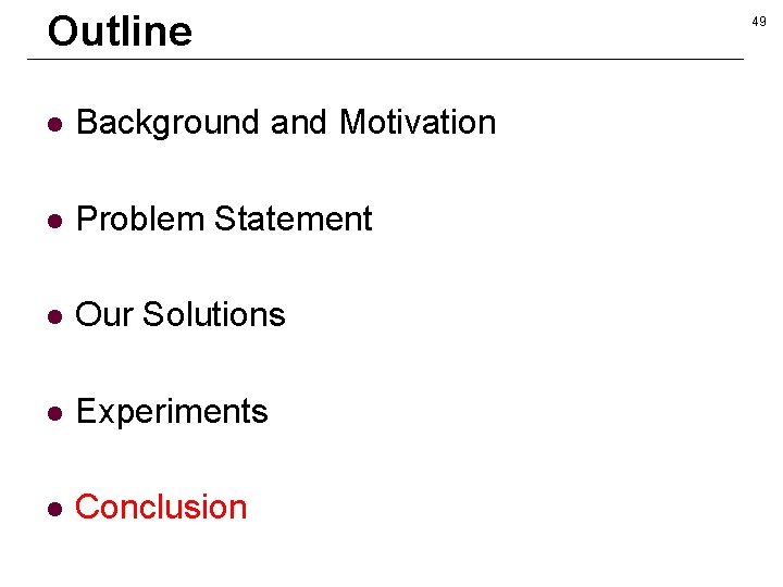 Outline l Background and Motivation l Problem Statement l Our Solutions l Experiments l