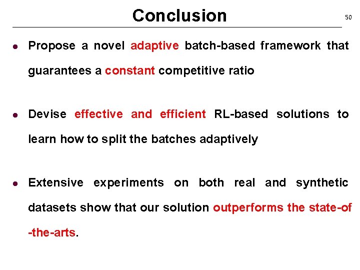 Conclusion l 50 Propose a novel adaptive batch-based framework that guarantees a constant competitive