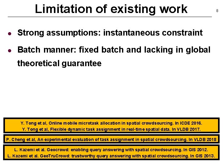 Limitation of existing work l Strong assumptions: instantaneous constraint l Batch manner: fixed batch