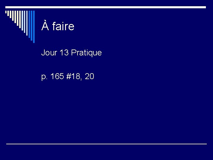 À faire Jour 13 Pratique p. 165 #18, 20 