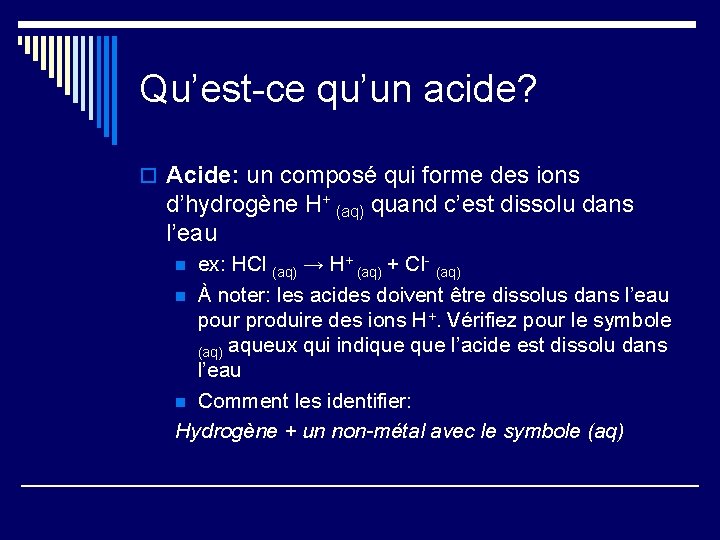 Qu’est-ce qu’un acide? o Acide: un composé qui forme des ions d’hydrogène H+ (aq)