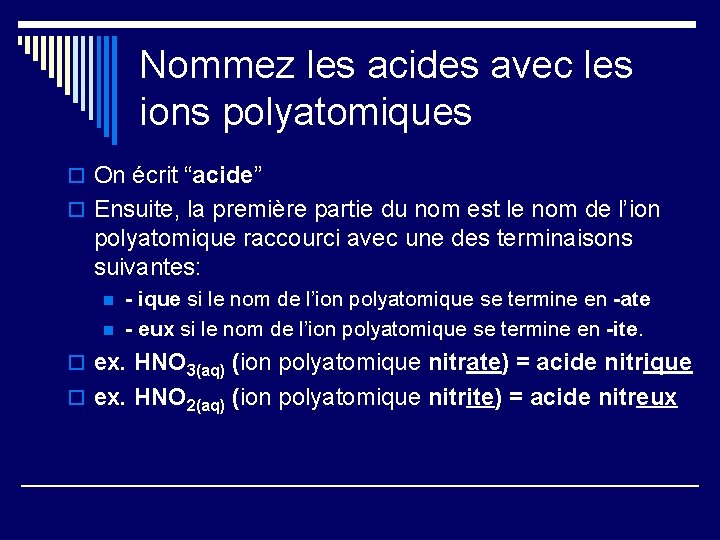 Nommez les acides avec les ions polyatomiques o On écrit “acide” o Ensuite, la
