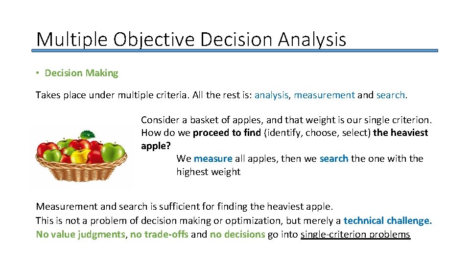 Multiple Objective Decision Analysis • Decision Making Takes place under multiple criteria. All the