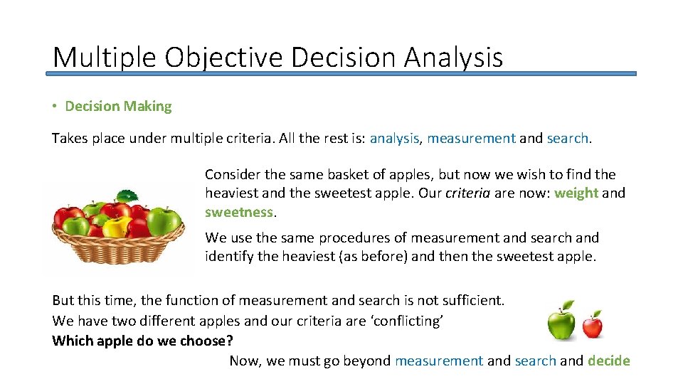 Multiple Objective Decision Analysis • Decision Making Takes place under multiple criteria. All the
