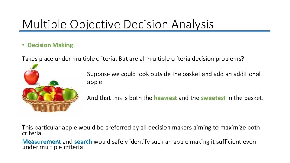 Multiple Objective Decision Analysis • Decision Making Takes place under multiple criteria. But are