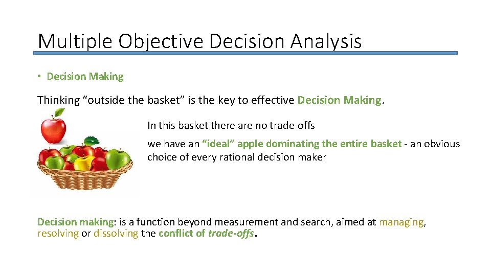 Multiple Objective Decision Analysis • Decision Making Thinking “outside the basket” is the key