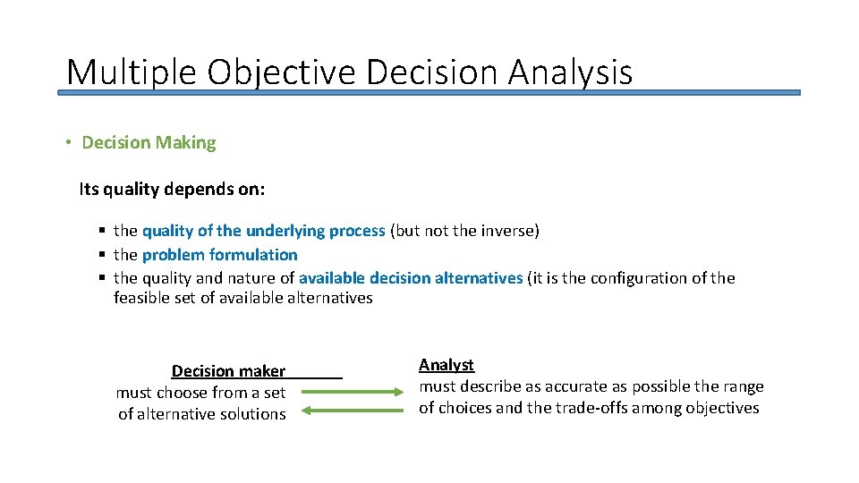 Multiple Objective Decision Analysis • Decision Making Its quality depends on: § the quality