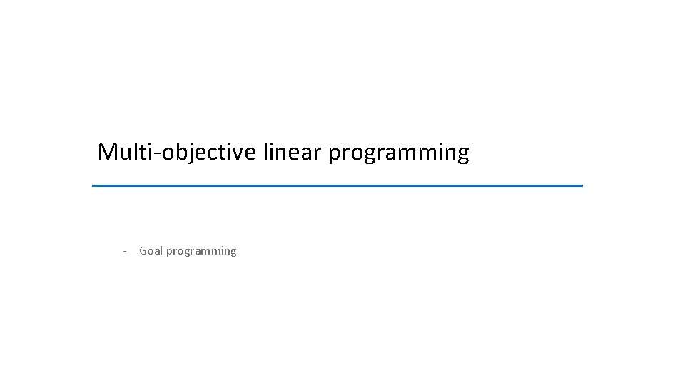 Multi-objective linear programming - Goal programming 