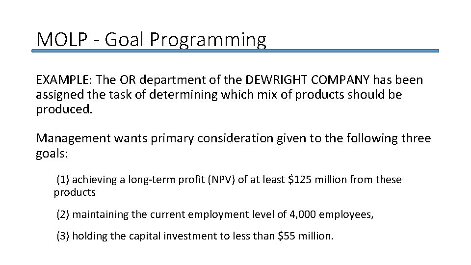 MOLP - Goal Programming EXAMPLE: The OR department of the DEWRIGHT COMPANY has been