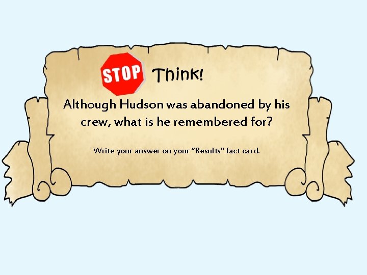 Although Hudson was abandoned by his crew, what is he remembered for? Write your