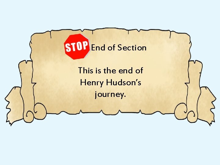 End of Section This is the end of Henry Hudson’s journey. 