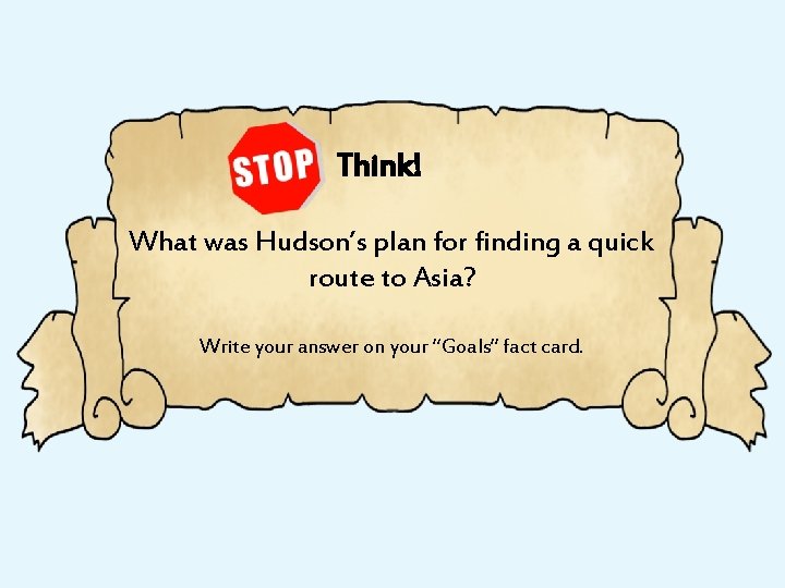 Think! What was Hudson’s plan for finding a quick route to Asia? Write your