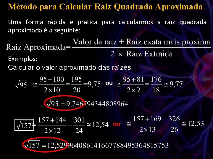 Método para Calcular Raiz Quadrada Aproximada Uma forma rápida e pratica para calcularmos a