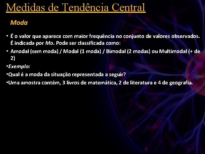 Medidas de Tendência Central Moda • É o valor que aparece com maior frequência