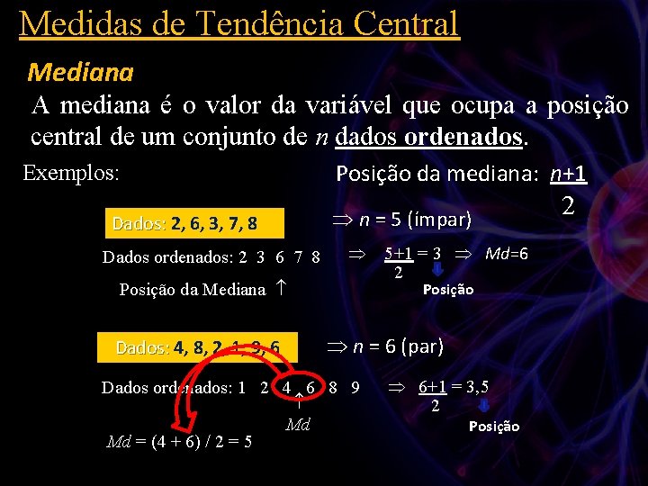 Medidas de Tendência Central Mediana A mediana é o valor da variável que ocupa