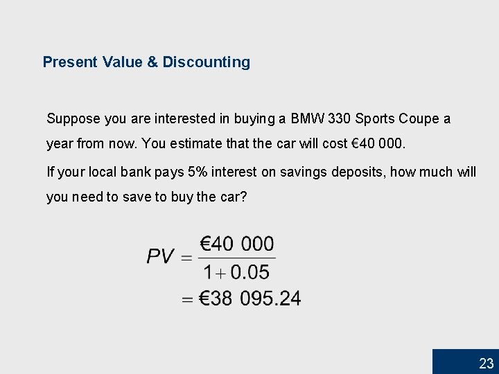 Present Value & Discounting Suppose you are interested in buying a BMW 330 Sports