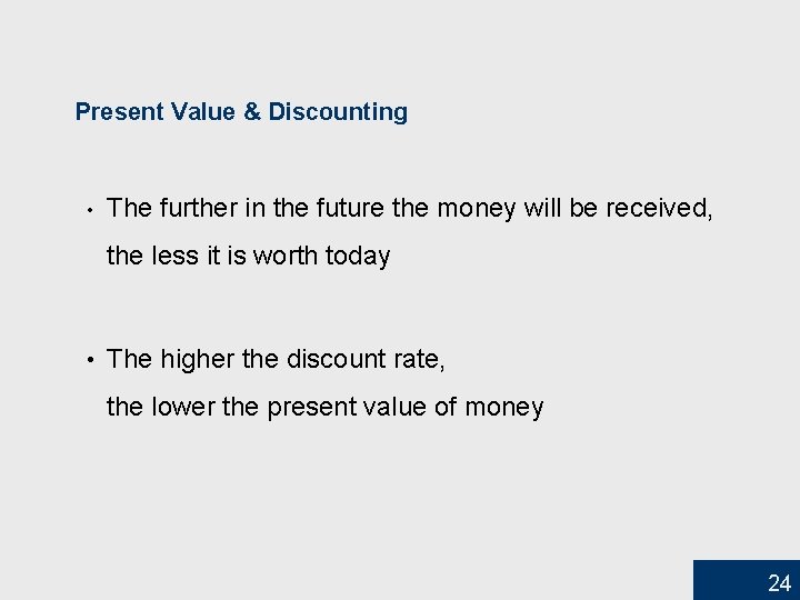 Present Value & Discounting • The further in the future the money will be