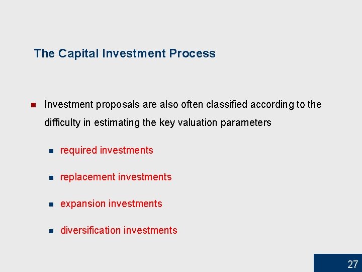 The Capital Investment Process n Investment proposals are also often classified according to the