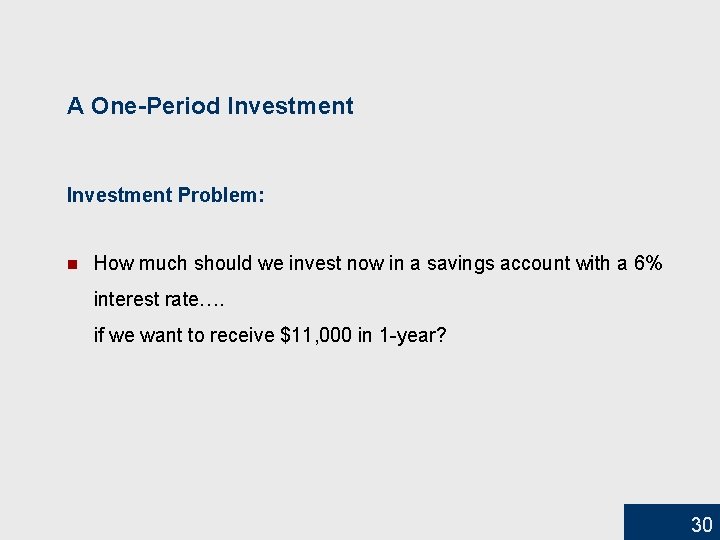 A One-Period Investment Problem: n How much should we invest now in a savings